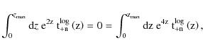 \begin{displaymath}\int_0^{z_{{\rm max}}} {\rm d}z\;
\rm e^{2z}~t_{+n}^{\rm log...
...ax}}} {\rm d}z \;
\rm e^{4z}~t_{+n}^{\rm log}\left(z\right) ,
\end{displaymath}