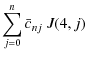 $\displaystyle \sum_{j=0}^n \bar c_{nj}~J(4,j)$