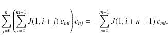 \begin{displaymath}\sum_{j=0}^n \left(\sum_{i=0}^{m+1} J(1,i+j)~\bar c_{mi} \right)
\bar c_{nj} = -
\sum_{i=0}^{m+1} J(1,i+n+1)~\bar c_{mi} ,
\end{displaymath}