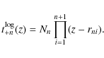 \begin{displaymath}t_{+n}^{\rm log}(z) =N_n \prod_{i=1}^{n+1} (z-r_{ni}) .
\end{displaymath}