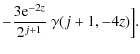 $\displaystyle - { 3 {\rm e}^{-2 z}\over 2^{j+1}}~\gamma(j+1,-4 z) \Bigr] .$