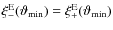 $\xi^{\rm
E}_-({\vartheta_{\rm min}})= \xi^{\rm E}_+({\vartheta_{\rm min}})$