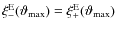 $\xi^{\rm E}_-({\vartheta_{\rm max}})= \xi^{\rm
E}_+({\vartheta_{\rm max}})$