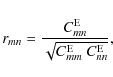 \begin{displaymath}r_{mn}={C^{\rm E}_{mn}\over \sqrt{C^{\rm E}_{mm}~C^{\rm E}_{nn}}} ,
\end{displaymath}