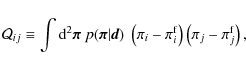\begin{displaymath}\mathcal Q_{ij} \equiv \int \textnormal d^2 \vec \pi~
p(\vec...
...(\pi_i-\pi_i^{\rm f}\right)\left(\pi_j -\pi_j^{\rm f}\right) ,
\end{displaymath}