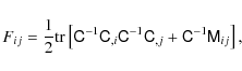 \begin{displaymath}F_{ij}=\frac{1}{2} {\rm tr} \left[ \tens{C}^{-1} \tens{C}_{,i...
...s{C}^{-1} \tens{C}_{, j}+ \tens{C}^{-1} \tens{M}_{ij} \right],
\end{displaymath}