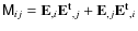 $\tens{M}_{ij}
= \vec{\rm E}_{,i} \vec{\rm E^{\rm t}}_{,j} + \vec{\rm E}_{,j}
\vec{\rm E^{\rm t}}_{,i}$