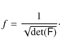 \begin{displaymath}f= {1\over \sqrt{\det(\tens{F})}} \cdot
\end{displaymath}