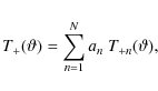 \begin{displaymath}T_+(\vartheta)=\sum_{n=1}^N a_n~T_{+n}(\vartheta),
\end{displaymath}
