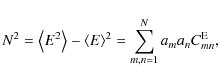 \begin{displaymath}N^2=\left\langle E^2 \right\rangle-\left\langle E \right\rangle^2
=\sum_{m,n=1}^N a_m a_n C^{\rm E}_{mn} ,
\end{displaymath}