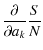 $\displaystyle {\partial \over \partial a_k}{S\over N}$
