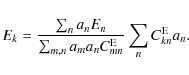 \begin{displaymath}E_k = {\sum_n a_n E_n \over \sum_{m,n} a_m a_n C^{\rm E}_{mn}}
\sum_n C^{\rm E}_{kn} a_n .
\end{displaymath}