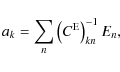 \begin{displaymath}a_k=\sum_n \left(C^{\rm E}\right)^{-1}_{kn} E_n,
\end{displaymath}