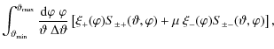 $\displaystyle \int_{\vartheta_{\rm min}}^{\vartheta_{\rm max}}{{\rm d}\varphi\;...
...+}(\vartheta,\varphi)+\mu~\xi_-(\varphi) S_{\pm -}(\vartheta,\varphi) \right]
,$