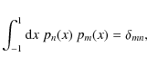 \begin{displaymath}\int_{-1}^1{\rm d}x\;p_n(x)~p_m(x)=\delta_{mn},
\end{displaymath}