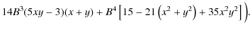 $\displaystyle 14 B^3 (5 x y-3)(x+y)
+ B^4\left[15-21\left(x^2 + y^2\right)+35 x^2 y^2\right] \Big) .$