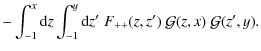$\displaystyle -\int_{-1}^x{\rm d}z\int_{-1}^y {\rm d}z'\;F_{++}(z,z')~
{\cal G}(z,x)~{\cal G}(z',y) .$