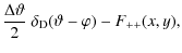 $\displaystyle {\Delta\vartheta\over 2}~\delta_{\rm D}(\vartheta-\varphi)-F_{++}(x,y),$