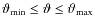 ${\vartheta_{\rm min}}\le
\vartheta\le{\vartheta_{\rm max}}$