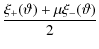 $\displaystyle {\xi_+(\vartheta)+\mu\xi_-(\vartheta)\over 2}$