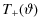 $\displaystyle T_+(\vartheta)$