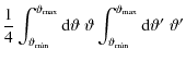 $\displaystyle {1\over 4}\int_{{\vartheta_{\rm min}}}^{{\vartheta_{\rm max}}}{\r...
...nt_{{\vartheta_{\rm min}}}^{{\vartheta_{\rm max}}}{\rm d}\vartheta'\;\vartheta'$