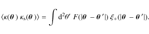 \begin{displaymath}\left\langle \kappa(\mbox{\boldmath$\theta$ })~\kappa_{\rm s}...
...rt\mbox{\boldmath$\theta$ }-\mbox{\boldmath$\theta$ }'\vert)
.
\end{displaymath}