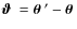 $\mbox{\boldmath$\vartheta$ } =\mbox{\boldmath$\theta$ }'-\mbox{\boldmath$\theta$ }$