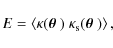 \begin{displaymath}E=\left\langle \kappa(\mbox{\boldmath$\theta$ })~\kappa_{\rm s}(\mbox{\boldmath$\theta$ }) \right\rangle ,
\end{displaymath}