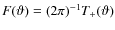 $F(\vartheta)=(2\pi)^{-1} T_+(\vartheta)$