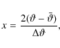 \begin{displaymath}x={2(\vartheta-\bar\vartheta)\over\Delta\vartheta},
\end{displaymath}