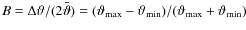 $B=\Delta\vartheta/(2 \bar\vartheta)=
({\vartheta_{\rm max}}-{\vartheta_{\rm min}})/({\vartheta_{\rm max}}+{\vartheta_{\rm min}})$