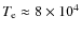 $T_{\rm e}\approx8\times10^4$