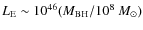 $L_{\rm E} \sim 10^{46} (M_{\rm BH}/10^8~M_{\odot})$