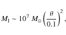 \begin{displaymath}%
M_{\rm l} \sim 10^7~M_{\odot} \left(\frac{\theta}{0.1}\right)^2,
\end{displaymath}