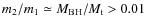 $m_2/m_1 \simeq M_{\rm BH}/M_{\rm t} > 0.01$