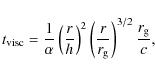 \begin{displaymath}%
t_{\rm visc} = \frac{1}{\alpha}\left(\frac{r}{h}\right)^2 \left(\frac{r}{r_{\rm g}}\right)^{3/2} \frac{r_{\rm g}}{c},
\end{displaymath}