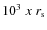 $10^3~x~r_{\rm s}$
