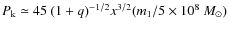$P_{\rm k} \simeq 45 ~(1+q)^{-1/2} x^{3/2} (m_1/5 \times
10^8~M_{\odot})$