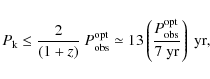 \begin{displaymath}%
P_{\rm k} \leq \frac{2}{(1+z)}~P_{\rm obs}^{\rm opt} \simeq...
...left(\frac{P_{\rm obs}^{\rm opt}}{7~{\rm yr}}\right)~{\rm yr},
\end{displaymath}