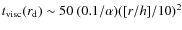$t_{\rm visc}(r_{\rm d}) \sim 50~(0.1/\alpha) ([r/h]/10)^2$
