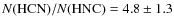$N({\rm HCN})/ N({\rm HNC}) = 4.8 \pm 1.3$