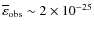 ${\overline \varepsilon}_{\rm obs} \sim 2 \times 10^{-25}$