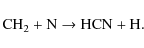 \begin{displaymath}{\rm CH}_2 + {\rm N} \rightarrow {\rm HCN} + {\rm H}.
\end{displaymath}