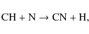 \begin{displaymath}{\rm CH} + {\rm N} \rightarrow {\rm CN} + {\rm H},
\end{displaymath}