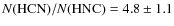 $N({\rm HCN}) / N({\rm HNC}) = 4.8 \pm 1.1$