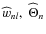 $\widehat{w}_{nl},~\widehat{\Theta}_{n}$