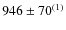 $946\pm70^{(1)}$