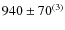 $940\pm70^{(3)}$
