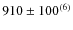 $910\pm100^{(6)}$